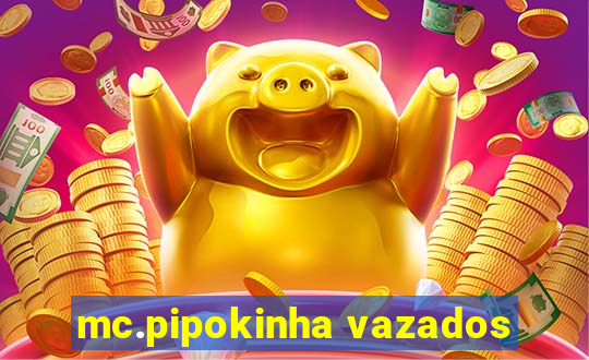 mc.pipokinha vazados